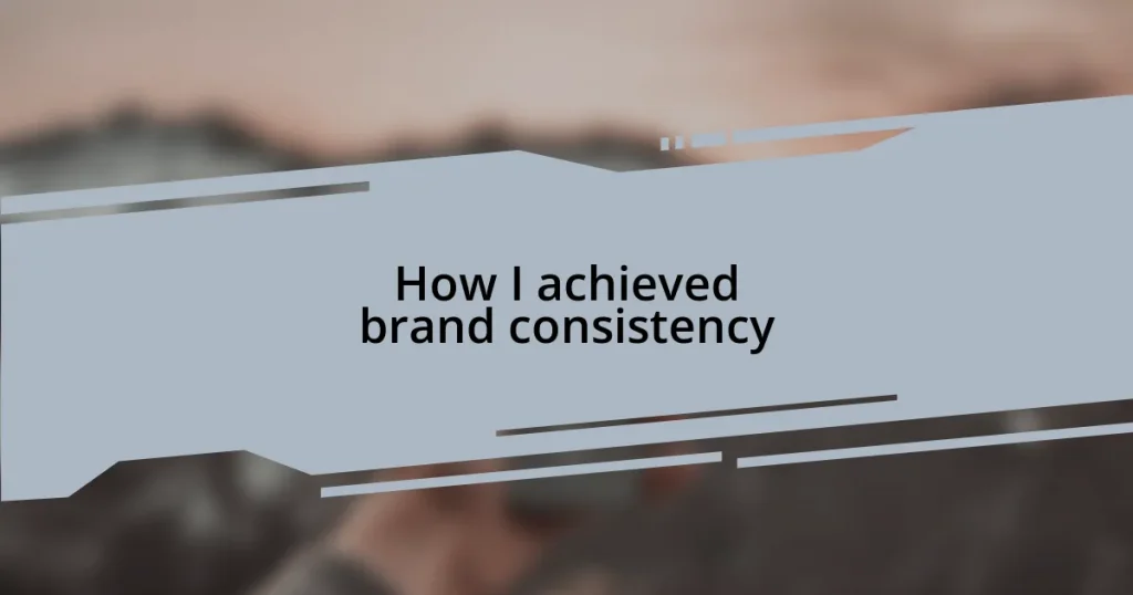 How I achieved brand consistency