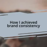 How I achieved brand consistency