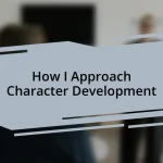 How I Approach Character Development