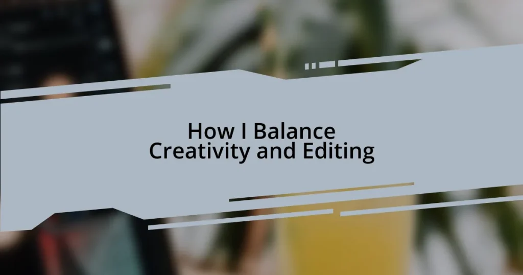 How I Balance Creativity and Editing