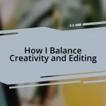 How I Balance Creativity and Editing