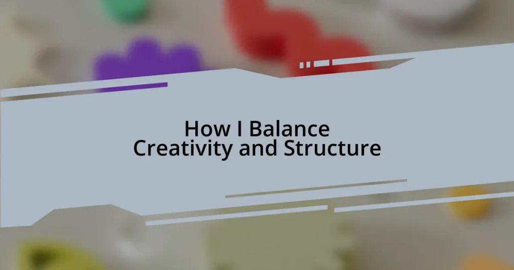 How I Balance Creativity and Structure