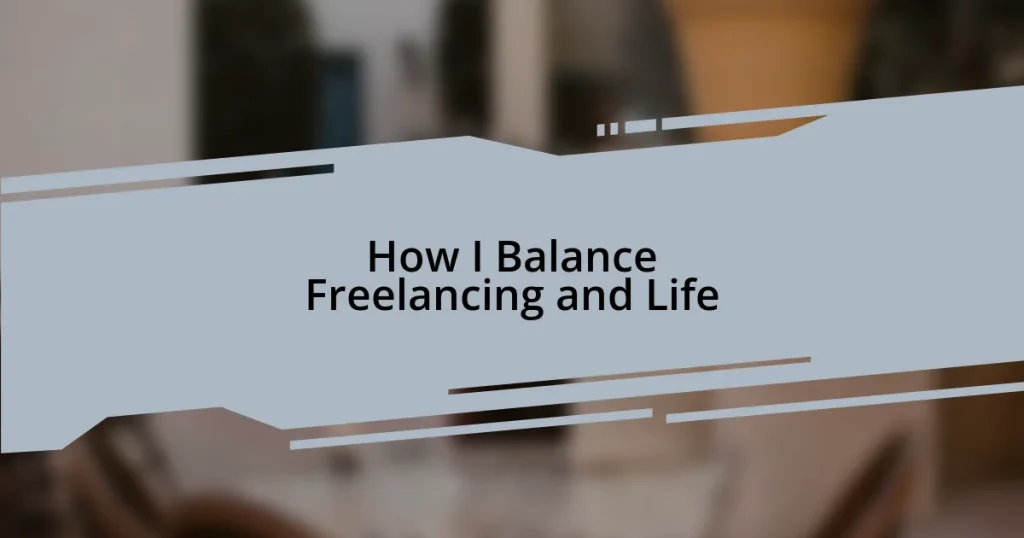 How I Balance Freelancing and Life