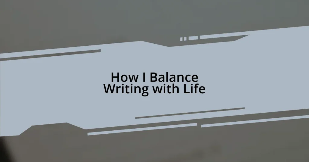 How I Balance Writing with Life