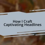How I Craft Captivating Headlines