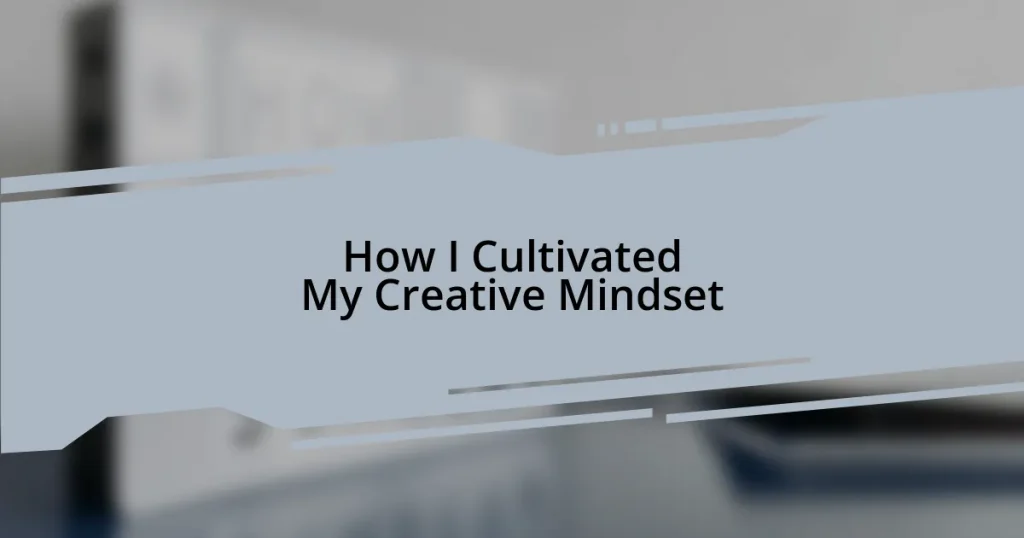 How I Cultivated My Creative Mindset