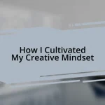 How I Cultivated My Creative Mindset