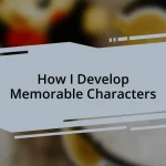 How I Develop Memorable Characters