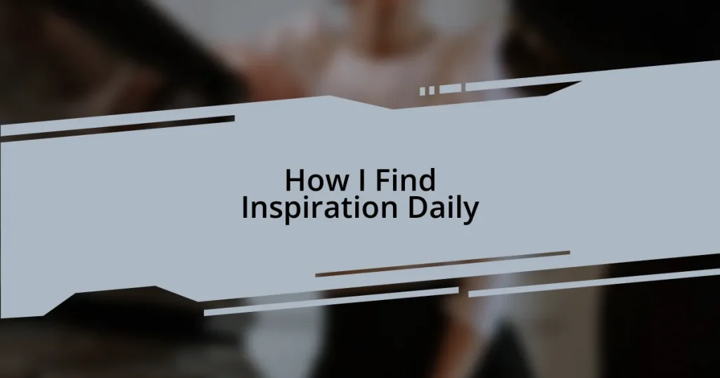 How I Find Inspiration Daily