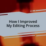 How I Improved My Editing Process