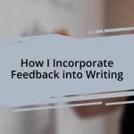 How I Incorporate Feedback into Writing