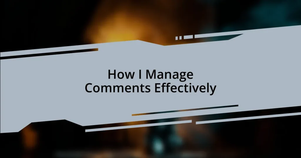 How I Manage Comments Effectively