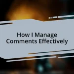 How I Manage Comments Effectively