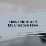 How I Nurtured My Creative Flow