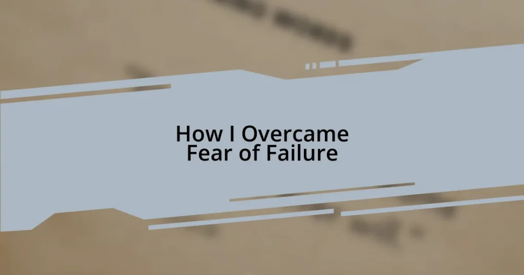How I Overcame Fear of Failure