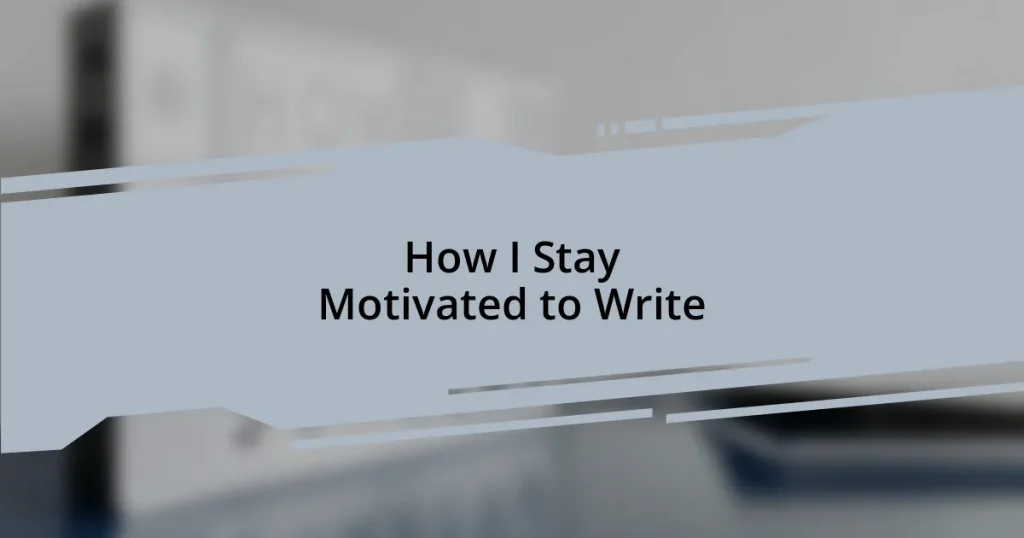 How I Stay Motivated to Write