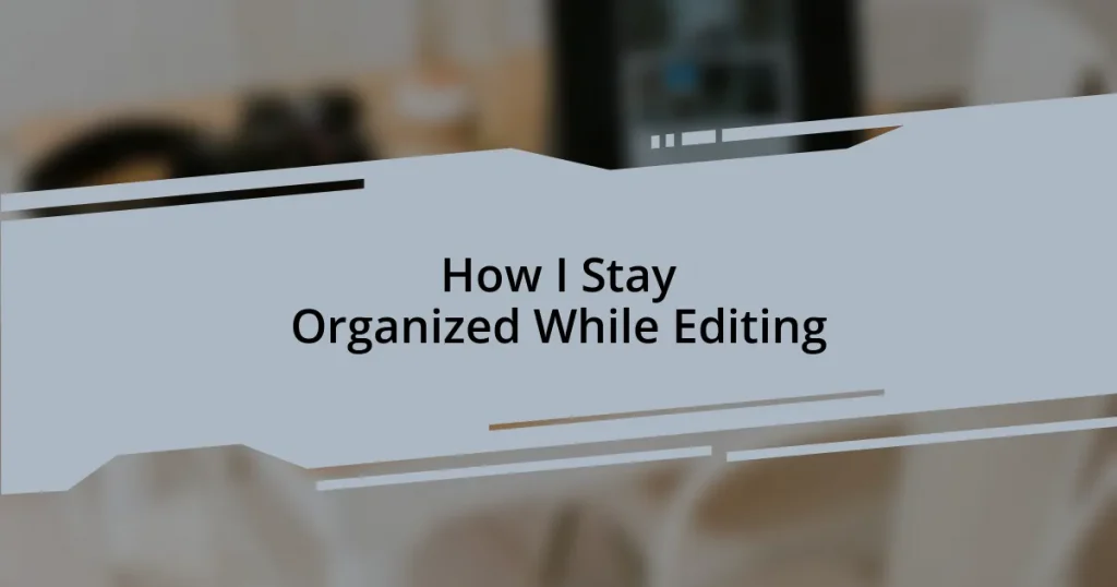 How I Stay Organized While Editing