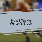 How I Tackle Writer’s Block