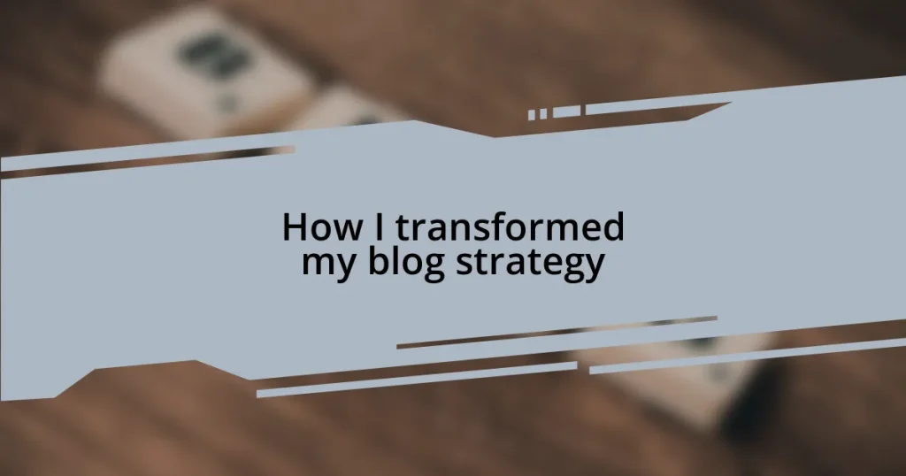 How I transformed my blog strategy