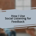 How I Use Social Listening for Feedback