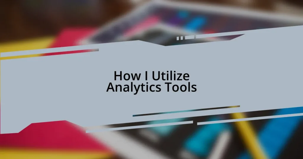 How I Utilize Analytics Tools