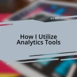 How I Utilize Analytics Tools