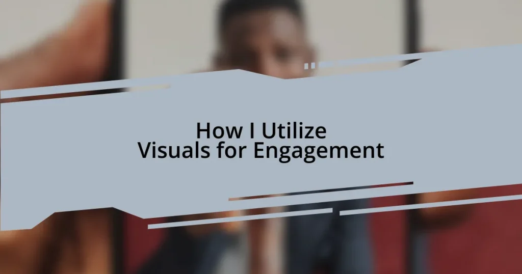 How I Utilize Visuals for Engagement