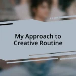 My Approach to Creative Routine