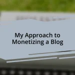My Approach to Monetizing a Blog