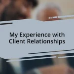 My Experience with Client Relationships
