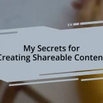 My Secrets for Creating Shareable Content