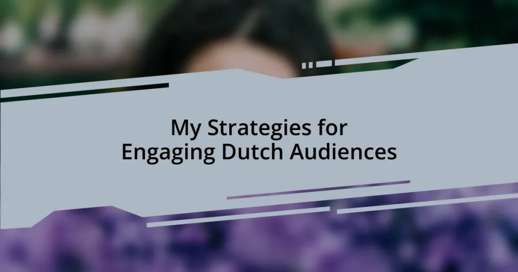 My Strategies for Engaging Dutch Audiences