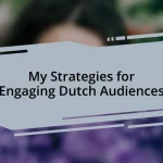 My Strategies for Engaging Dutch Audiences