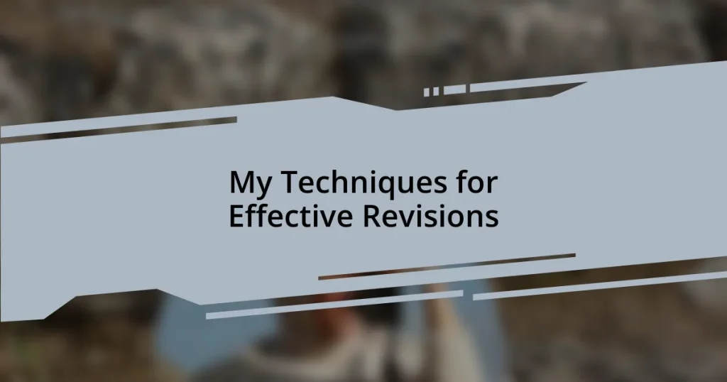 My Techniques for Effective Revisions