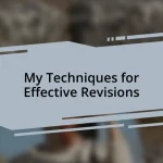 My Techniques for Effective Revisions