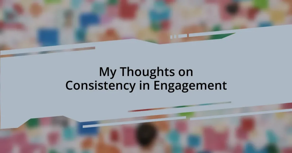 My Thoughts on Consistency in Engagement