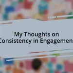 My Thoughts on Consistency in Engagement