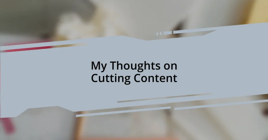 My Thoughts on Cutting Content