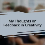 My Thoughts on Feedback in Creativity