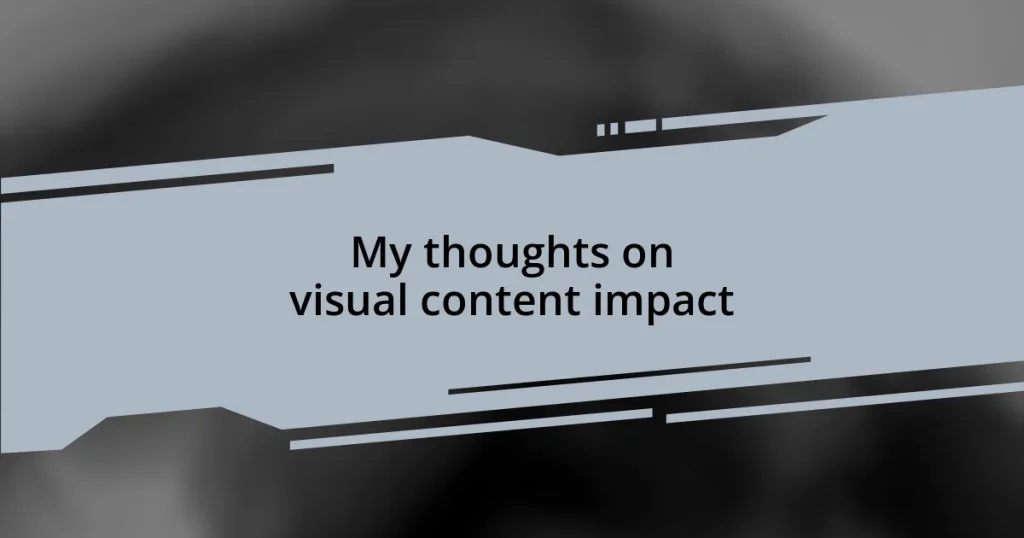 My thoughts on visual content impact