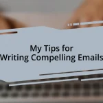 My Tips for Writing Compelling Emails