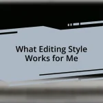What Editing Style Works for Me