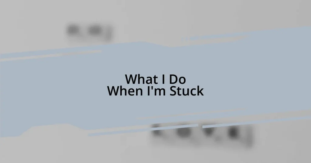 What I Do When I’m Stuck