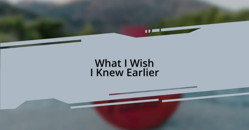 What I Wish I Knew Earlier