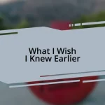 What I Wish I Knew Earlier