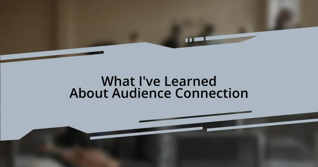 What I’ve Learned About Audience Connection