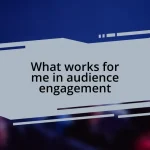 What works for me in audience engagement
