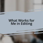 What Works for Me in Editing