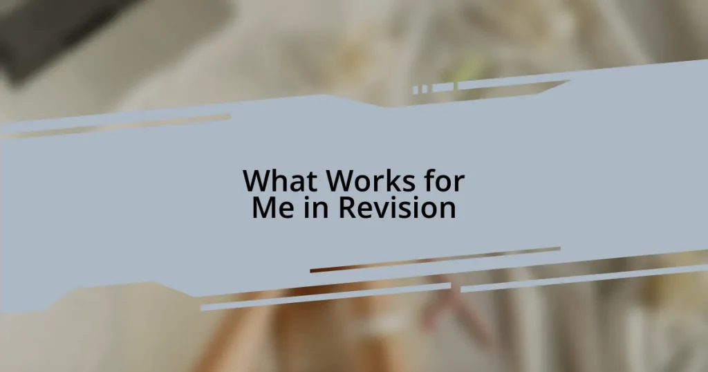What Works for Me in Revision