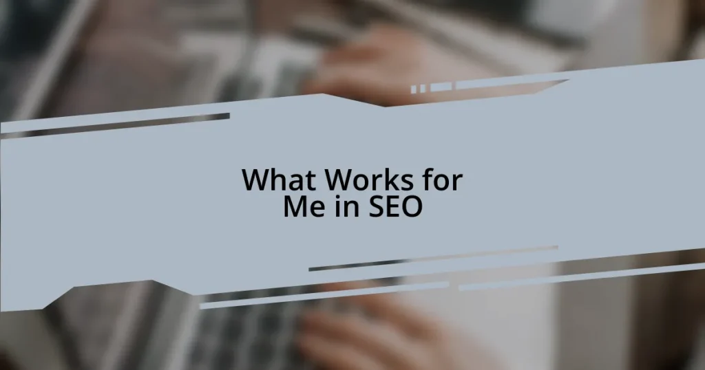 What Works for Me in SEO